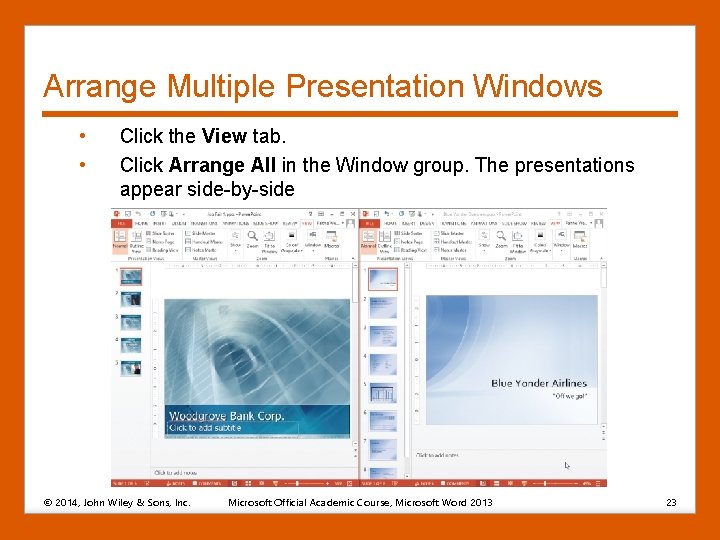 Arrange Multiple Presentation Windows • • Click the View tab. Click Arrange All in