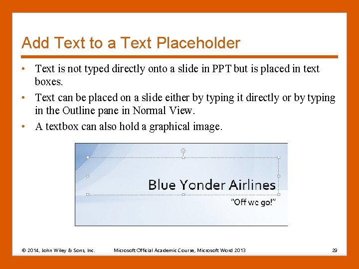 Add Text to a Text Placeholder • Text is not typed directly onto a