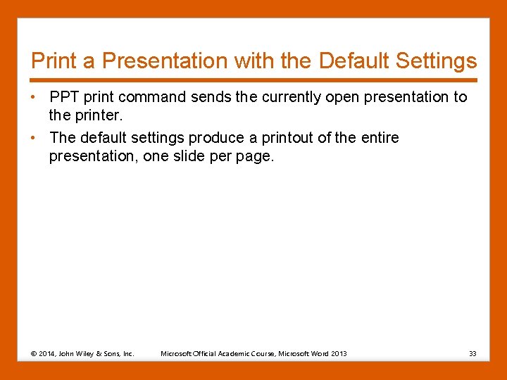 Print a Presentation with the Default Settings • PPT print command sends the currently