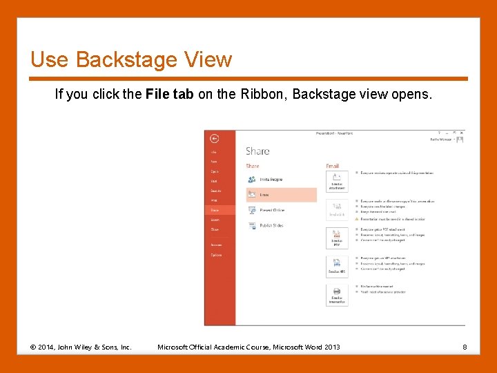 Use Backstage View If you click the File tab on the Ribbon, Backstage view