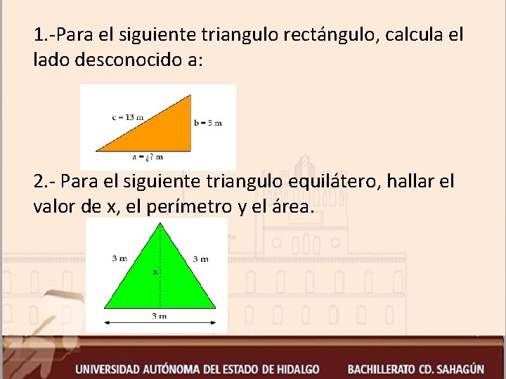 1. -Para el siguiente triangulo rectángulo, calcula el lado desconocido a: 2. - Para