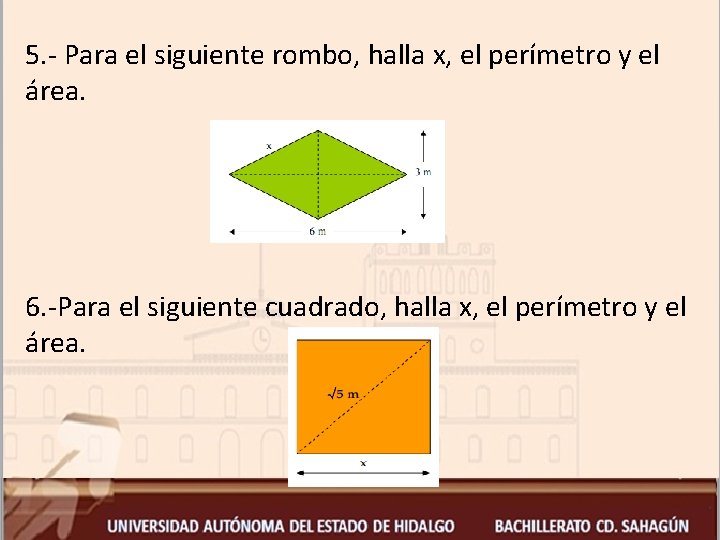 5. - Para el siguiente rombo, halla x, el perímetro y el área. 6.