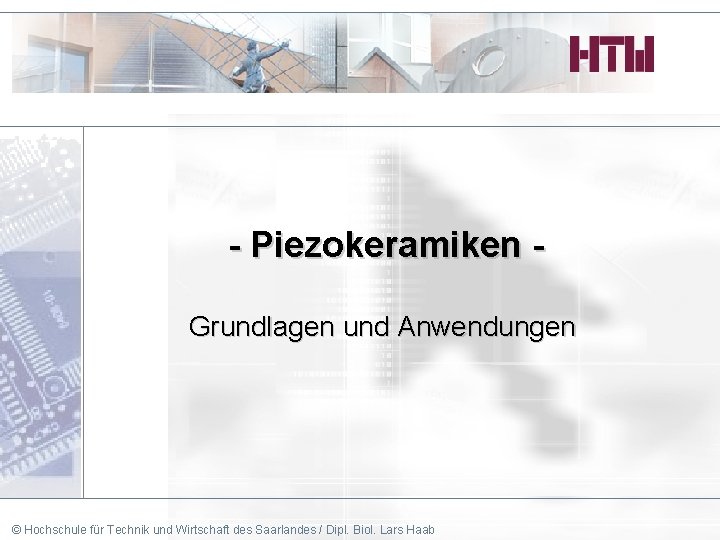 - Piezokeramiken Grundlagen und Anwendungen © Hochschule für Technik und Wirtschaft des Saarlandes /