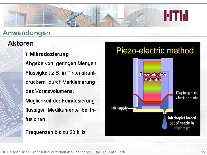 Anwendungen Aktoren I. Mikrodosierung Abgabe von geringen Mengen Flüssigkeit z. B. in Tintenstrahldruckern durch