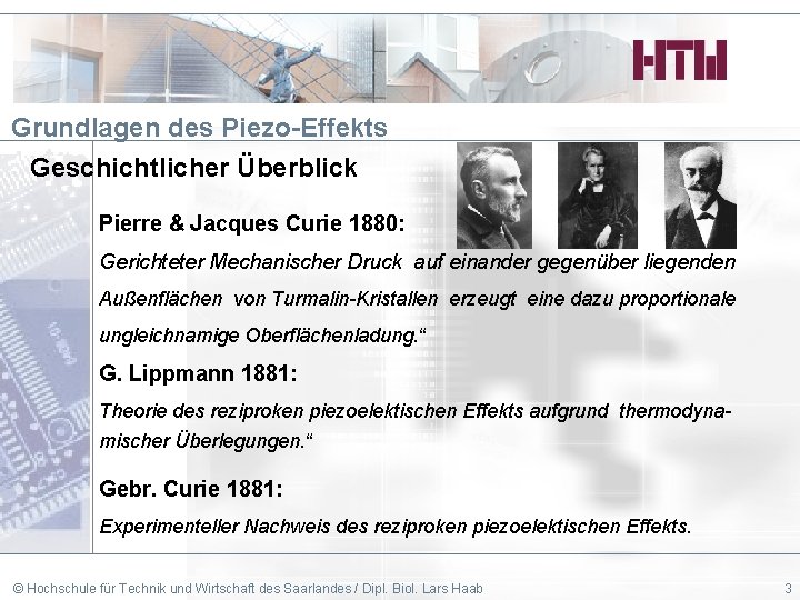 Grundlagen des Piezo-Effekts Geschichtlicher Überblick Pierre & Jacques Curie 1880: Gerichteter Mechanischer Druck auf