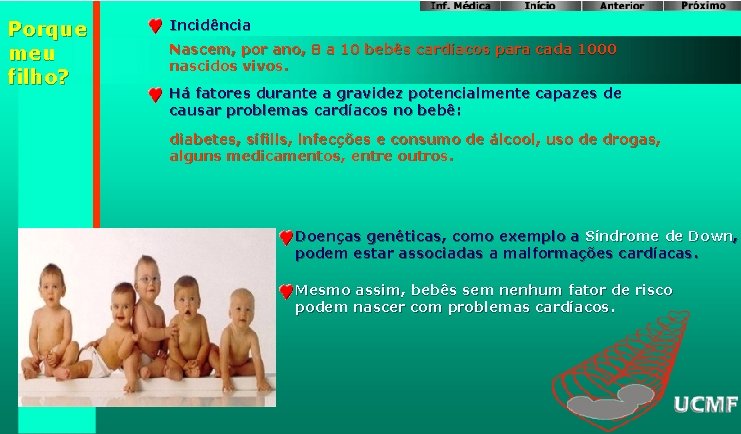 Porque meu filho? Incidência Nascem, por ano, 8 a 10 bebês cardíacos para cada