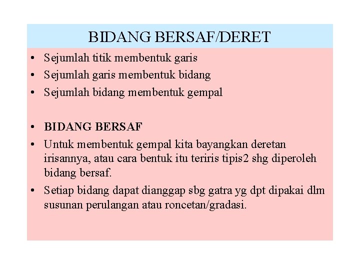 BIDANG BERSAF/DERET • Sejumlah titik membentuk garis • Sejumlah garis membentuk bidang • Sejumlah