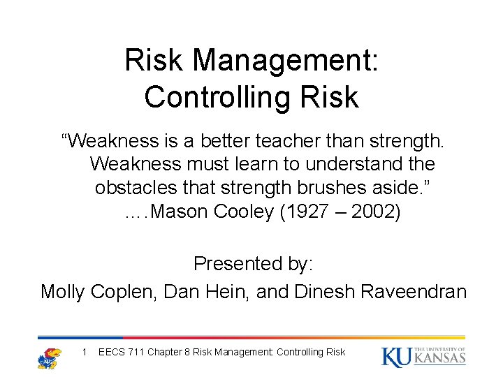 Risk Management: Controlling Risk “Weakness is a better teacher than strength. Weakness must learn