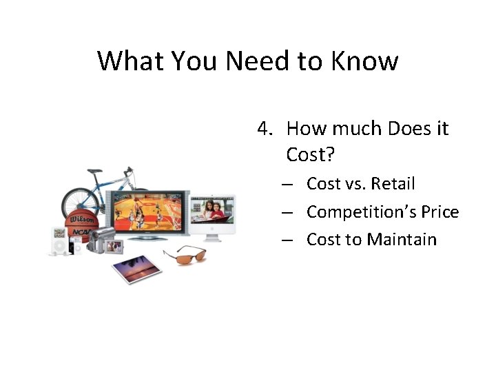 What You Need to Know 4. How much Does it Cost? – Cost vs.