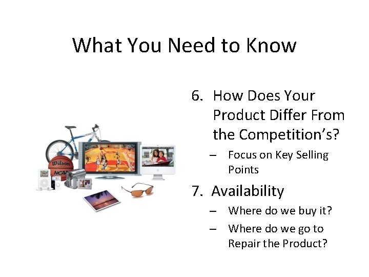 What You Need to Know 6. How Does Your Product Differ From the Competition’s?