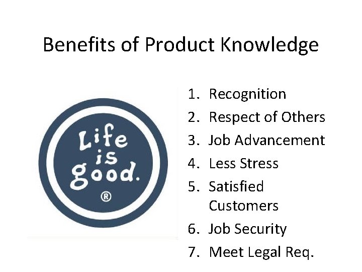 Benefits of Product Knowledge 1. 2. 3. 4. 5. Recognition Respect of Others Job