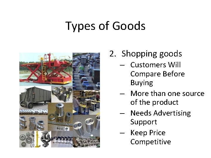 Types of Goods 2. Shopping goods – Customers Will Compare Before Buying – More