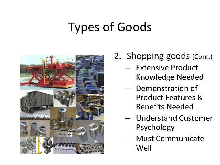 Types of Goods 2. Shopping goods (Cont. ) – Extensive Product Knowledge Needed –