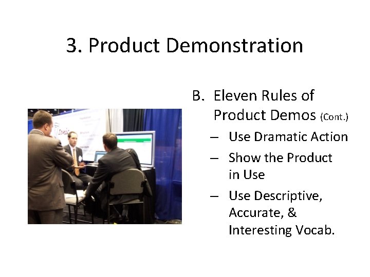 3. Product Demonstration B. Eleven Rules of Product Demos (Cont. ) – Use Dramatic