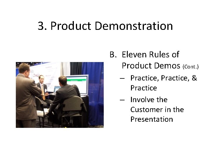 3. Product Demonstration B. Eleven Rules of Product Demos (Cont. ) – Practice, &