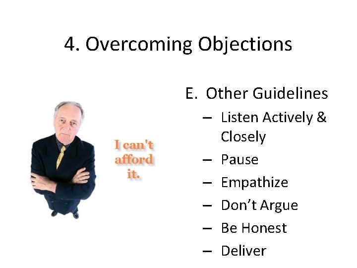 4. Overcoming Objections E. Other Guidelines – Listen Actively & Closely – Pause –