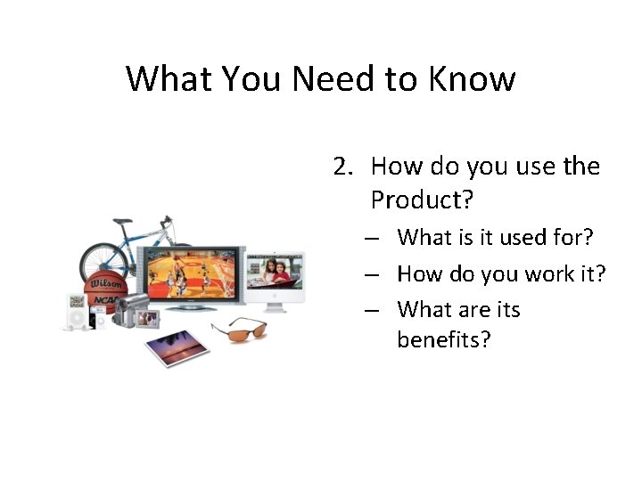 What You Need to Know 2. How do you use the Product? – What