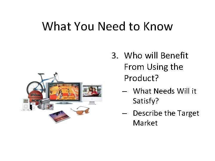 What You Need to Know 3. Who will Benefit From Using the Product? –