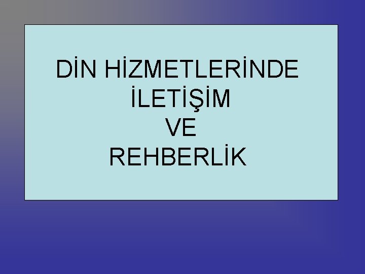 DİN HİZMETLERİNDE İLETİŞİM VE REHBERLİK 