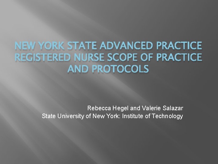 NEW YORK STATE ADVANCED PRACTICE REGISTERED NURSE SCOPE OF PRACTICE AND PROTOCOLS Rebecca Hegel NEW YORK STATE ADVANCED PRACTICE REGISTERED NURSE SCOPE OF PRACTICE AND PROTOCOLS Rebecca Hegel