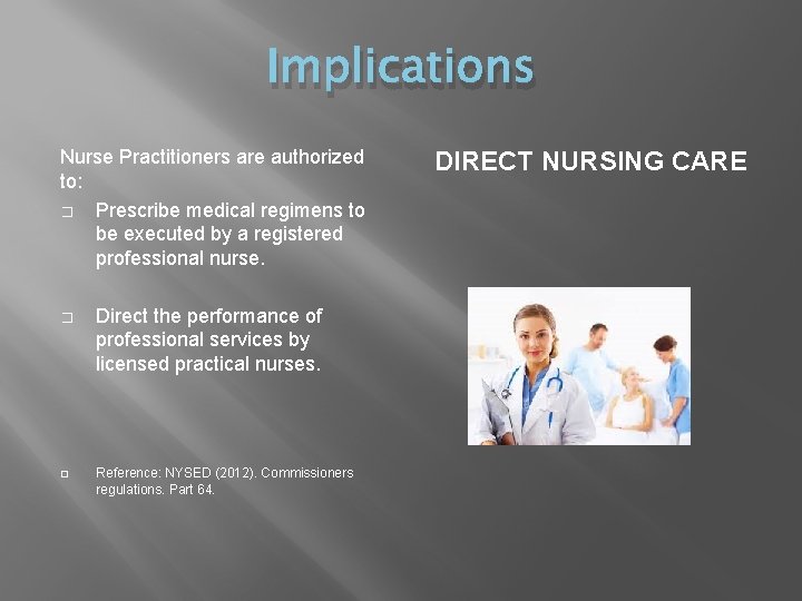 Implications Nurse Practitioners are authorized to: � Prescribe medical regimens to be executed by Implications Nurse Practitioners are authorized to: � Prescribe medical regimens to be executed by