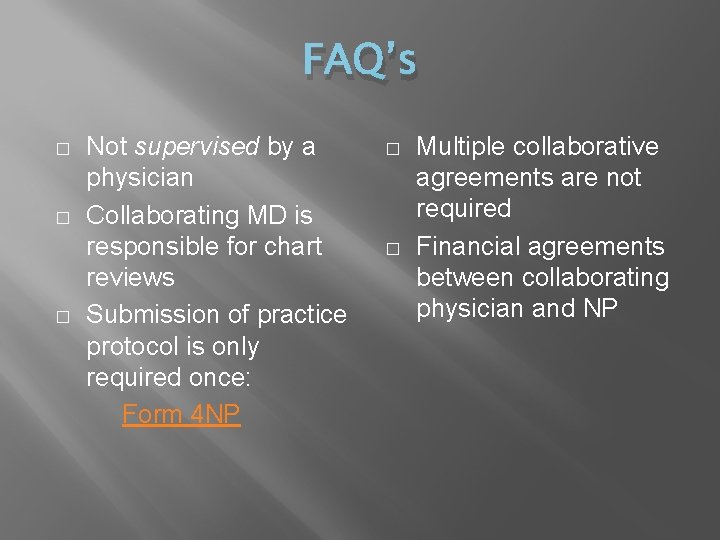 FAQ’s � � � Not supervised by a physician Collaborating MD is responsible for FAQ’s � � � Not supervised by a physician Collaborating MD is responsible for