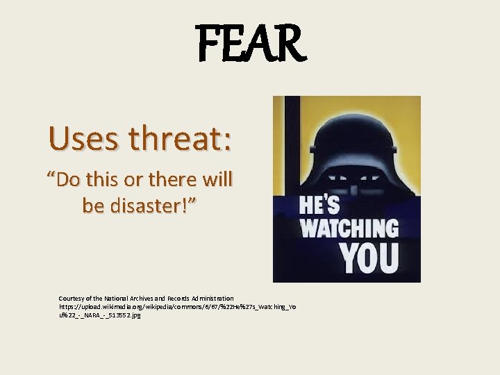 FEAR Uses threat: “Do this or there will be disaster!” Courtesy of the National FEAR Uses threat: “Do this or there will be disaster!” Courtesy of the National