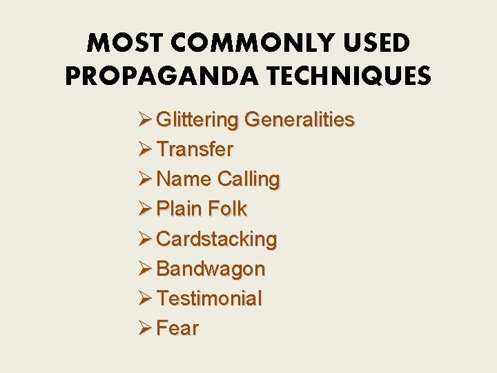 MOST COMMONLY USED PROPAGANDA TECHNIQUES Ø Glittering Generalities Ø Transfer Ø Name Calling Ø MOST COMMONLY USED PROPAGANDA TECHNIQUES Ø Glittering Generalities Ø Transfer Ø Name Calling Ø
