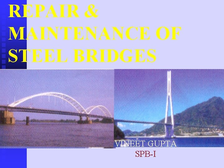 REPAIR & MAINTENANCE OF STEEL BRIDGES VINEET GUPTA SPB-I 