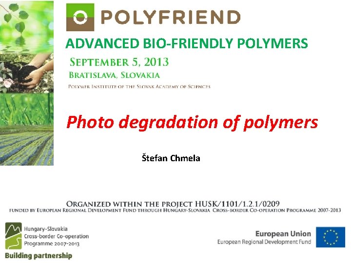 ADVANCED BIO-FRIENDLY POLYMERS Photo degradation of polymers Štefan Chmela 