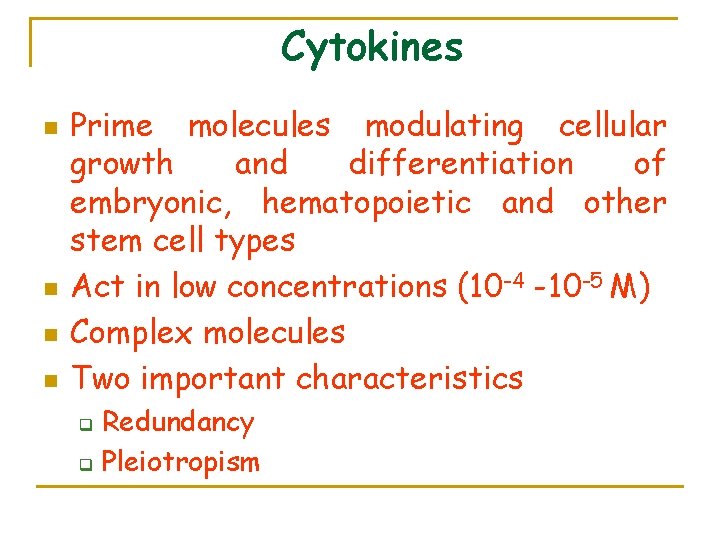 Cytokines n n Prime molecules modulating cellular growth and differentiation of embryonic, hematopoietic and