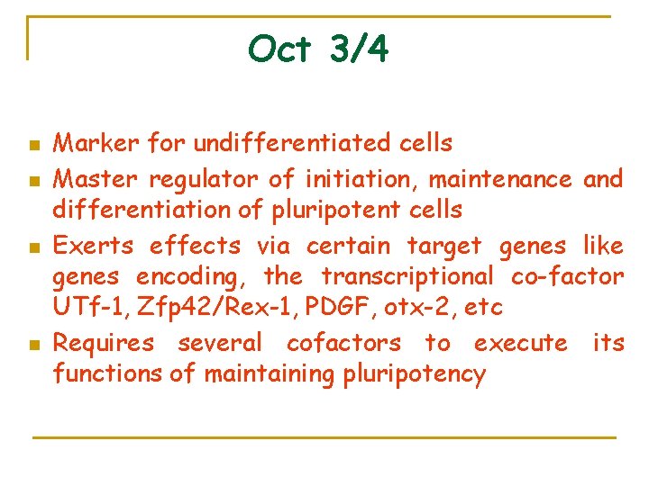 Oct 3/4 n n Marker for undifferentiated cells Master regulator of initiation, maintenance and