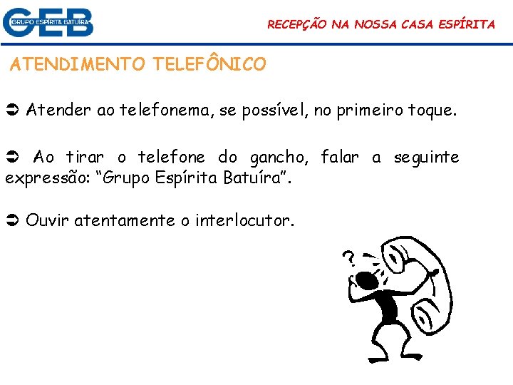RECEPÇÃO NA NOSSA CASA ESPÍRITA ATENDIMENTO TELEFÔNICO Atender ao telefonema, se possível, no primeiro
