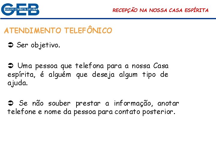 RECEPÇÃO NA NOSSA CASA ESPÍRITA ATENDIMENTO TELEFÔNICO Ser objetivo. Uma pessoa que telefona para