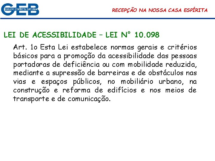 RECEPÇÃO NA NOSSA CASA ESPÍRITA LEI DE ACESSIBILIDADE – LEI N° 10. 098 Art.
