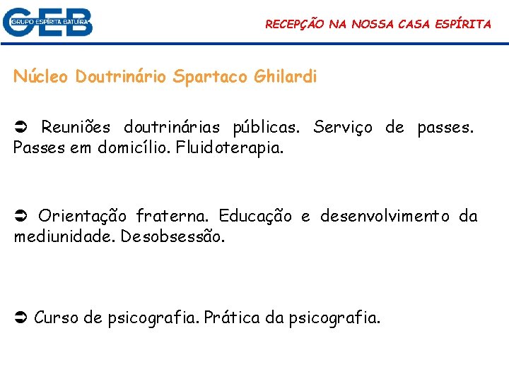 RECEPÇÃO NA NOSSA CASA ESPÍRITA Núcleo Doutrinário Spartaco Ghilardi Reuniões doutrinárias públicas. Serviço de