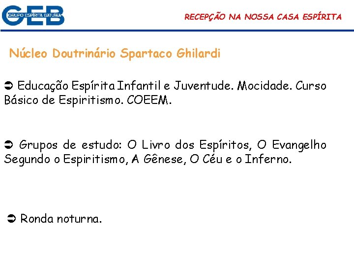 RECEPÇÃO NA NOSSA CASA ESPÍRITA Núcleo Doutrinário Spartaco Ghilardi Educação Espírita Infantil e Juventude.