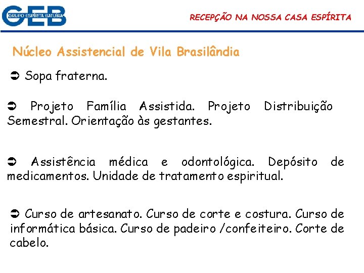 RECEPÇÃO NA NOSSA CASA ESPÍRITA Núcleo Assistencial de Vila Brasilândia Sopa fraterna. Projeto Família