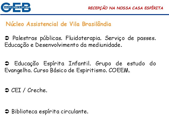 RECEPÇÃO NA NOSSA CASA ESPÍRITA Núcleo Assistencial de Vila Brasilândia Palestras públicas. Fluidoterapia. Serviço