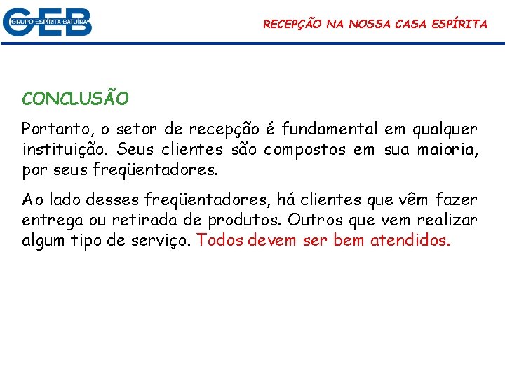 RECEPÇÃO NA NOSSA CASA ESPÍRITA CONCLUSÃO Portanto, o setor de recepção é fundamental em