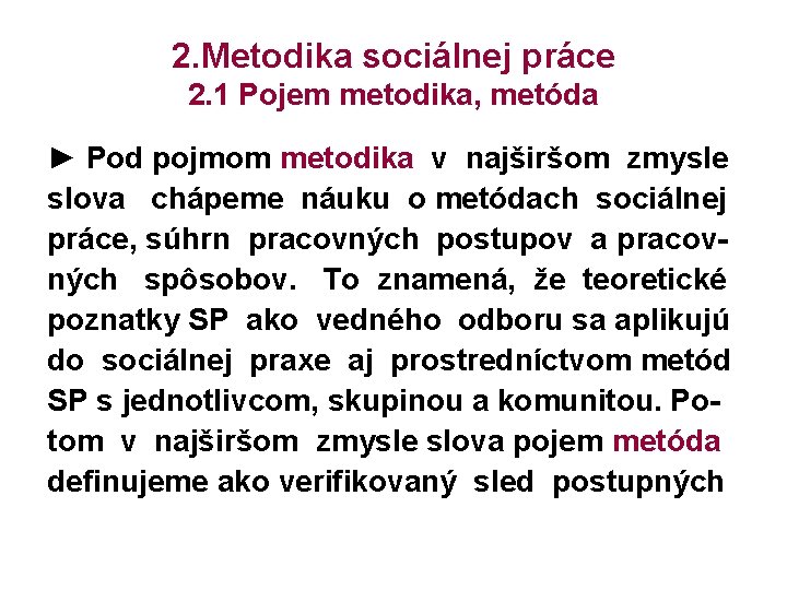 2. Metodika sociálnej práce 2. 1 Pojem metodika, metóda ► Pod pojmom metodika v