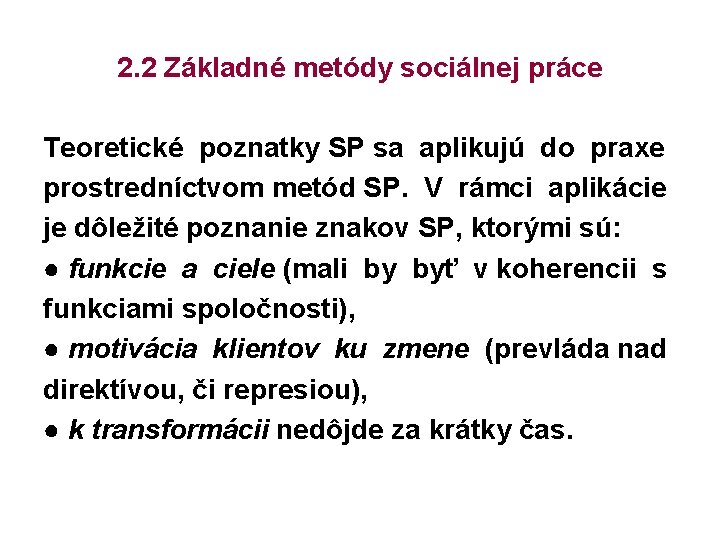2. 2 Základné metódy sociálnej práce Teoretické poznatky SP sa aplikujú do praxe prostredníctvom
