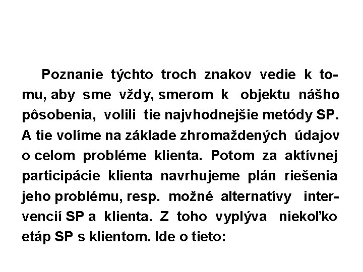 Poznanie týchto troch znakov vedie k tomu, aby sme vždy, smerom k objektu nášho