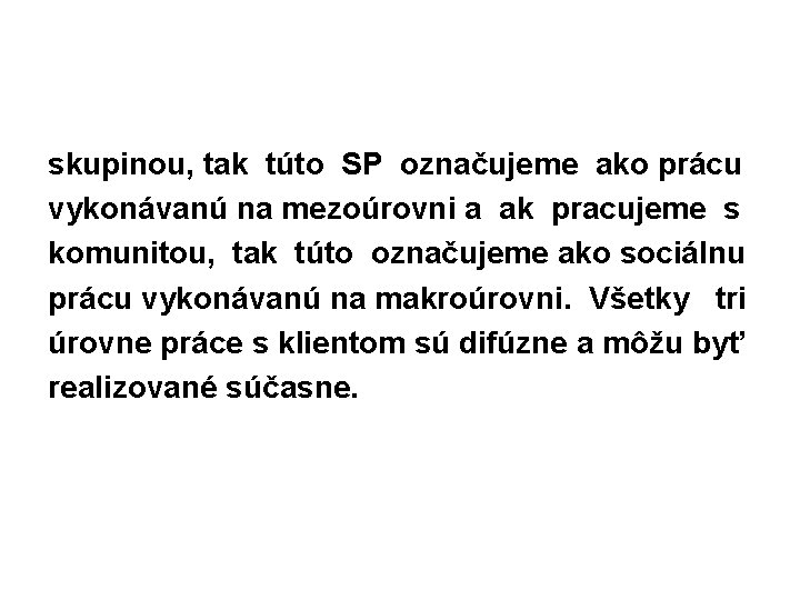 skupinou, tak túto SP označujeme ako prácu vykonávanú na mezoúrovni a ak pracujeme s