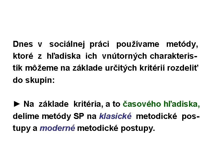 Dnes v sociálnej práci používame metódy, ktoré z hľadiska ich vnútorných charakteristík môžeme na