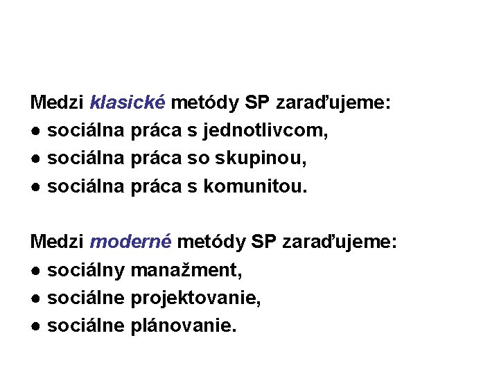 Medzi klasické metódy SP zaraďujeme: ● sociálna práca s jednotlivcom, ● sociálna práca so