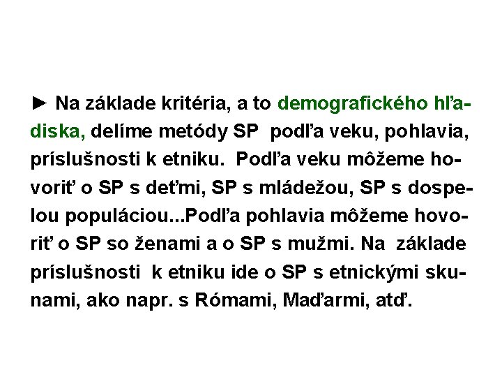 ► Na základe kritéria, a to demografického hľadiska, delíme metódy SP podľa veku, pohlavia,