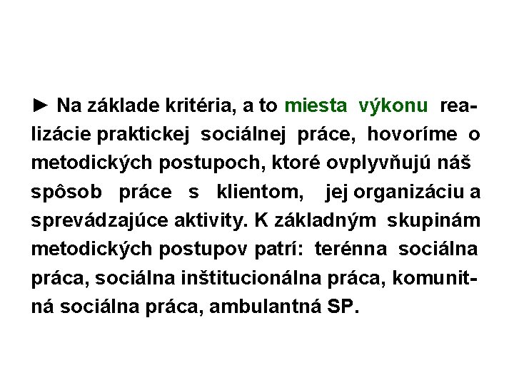 ► Na základe kritéria, a to miesta výkonu realizácie praktickej sociálnej práce, hovoríme o