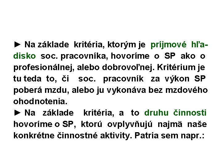 ► Na základe kritéria, ktorým je príjmové hľadisko soc. pracovníka, hovoríme o SP ako