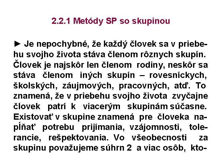 2. 2. 1 Metódy SP so skupinou ► Je nepochybné, že každý človek sa